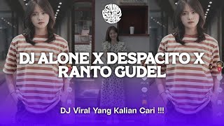 DJ SLOW ALONE X DESPACITO X RANTO GUDEL | COCOK UNTUK SANTAI YANG KALIAN CARI