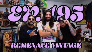 EP. 195 | REMENACE VINTAGE