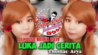 Dj House Remix 2019 - Luka Jadi Cerita (Thomas Arya)