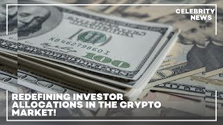 Redefining Investor Allocations in the Crypto Market!