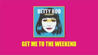 Betty Boo - Get Me To The Weekend (Official Audio)