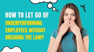 How to let go of underperforming employees without breaking the law?