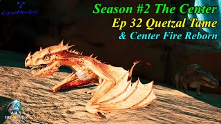 ARK Ascended Season 2 : Ep 32 Quetzal Tame & Center Fire Reborn