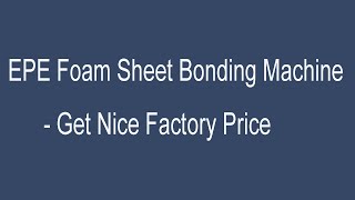 Epe foam mattress making machine, epe foam mattress fast bonding machine