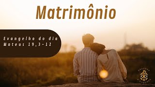 EVANGELHO DO DIA 16/08/2024 - MATEUS 19,3-12 - MATRIMÔNIO