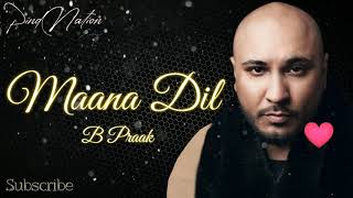 Maana Dil Da Hi Mera Hai Kasoor ❤ Latest Bollywood Songs 2020 ❤ B Praak New Songs❤Pind Nation❤