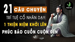 21 Câu Chuyện Trí Tuệ Cổ Nhân Dạy: Một Thiện Niệm Khởi Lên, Phúc Báo Cuồn Cuộn Đến | Sống Khôn Ở Đời