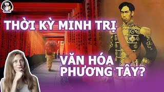 Tại sao VĂN HÓA TÂY PHƯƠNG du nhập mạnh vào NHẬT BẢN từ thời MINH TRỊ?