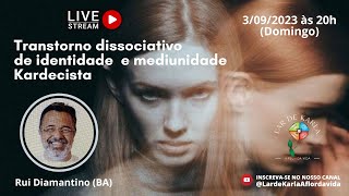 Transtorno dissociativo de identidade e mediunidade Kardecista I Rui Diamantino (BA)