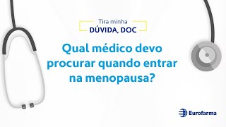 Qual médico devo procurar quando entrar na menopausa?