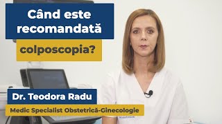 Când este recomandată colposcopia? | Dr. Teodora-Adina Radu