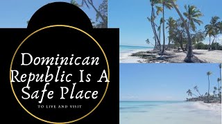 Dominican Republic Is A Safe Place To Live And Visit Expat Paradise!