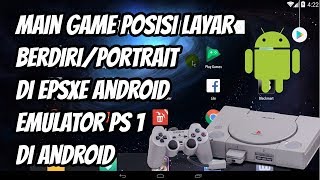 Cara Main Game dengan Posisi Layar Berdiri/Portrait di EPSXE Android, Emulator PS 1 di Android