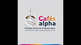 Café alpha - Rencontre avec Didier Schmitt, Direction de l’exploration robotique et humaine à l’ESA