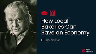 How Local Bakeries Can Save an Economy - E.F Schumacher