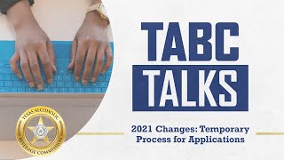 TABC Talks - 2021 Changes: Temporary Process for Applications