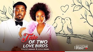 TALE OF TWO LOVE BIRDS - Shaznay Okawa, Toosweet in latest 2024 nollywood full movie