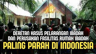 🔴 WAJIB TAHU‼️ DERETAN KASUS PELARANGAN & PERUSAKAN FASILITAS RUMAH IBADAH PALING PARAH DI INDONESIA