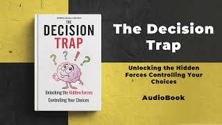 The Decision Trap: Unlocking the Hidden Forces Controlling Your Choices | Audiobook