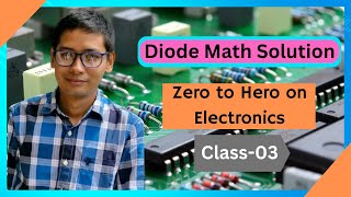 03.Zero to Hero on Electronics Class-03 (Diode Math Solution)