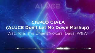 Wac Toja, The Chainsmokers, Daya, W&W - CIEPŁO CIAŁA (ALUCE Don't Let Me Down Mashup)