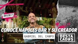 CONOCÉ #NÁPOLES BAR Y SU CREADOR #GABRIELDELCAMPO