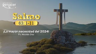 La mayor necesidad del 2024 | Salmos 63:1-11 | Ps. Nicolás Díaz