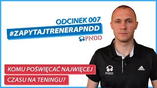 Komu poświęcać najwięcej czasu na treningu? | #ZapytajTreneraPNDD 007