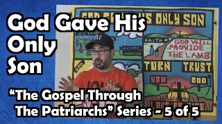 The Gospel Through the Patriarchs 5 of 5 - God Gave His Only Son - Mark Sohmer - Luke-15.org