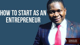 HOW TO START AS AN ENTREPRENEUR