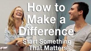 How To Make A Difference: Starting Something That Matters