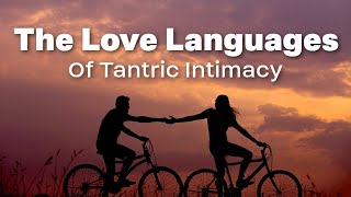 Tantra Talks: The True Love Languages of Tantric Intimacy