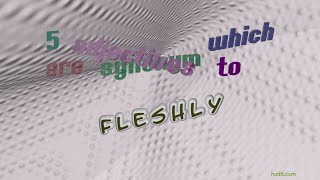 fleshly - 6 adjectives with the meaning of fleshly (sentence examples)