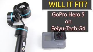 Will the GoPro Hero 5 fit the Feiyu-Tech G4?