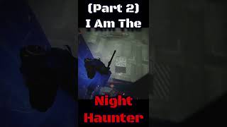 #shorts I Am The Night Haunter (Part 2)