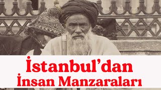 Osmanlı Dönemi İstanbul Sokaklarından İnsan Manzaraları / Old İstanbul / People on Ottoman streets