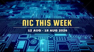 NIC This Week (12 Aug - 18 Aug 2024)