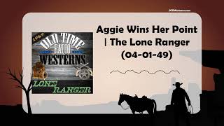 Aggie Wins Her Point | The Lone Ranger (04-01-49)