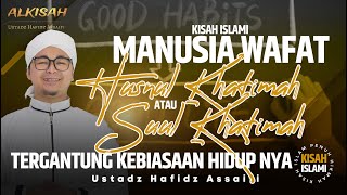 KISAH HUSNUL KHATIMAH DAN SUUL KHATIMAH USTADZ HAFIDZ ASSAIFI