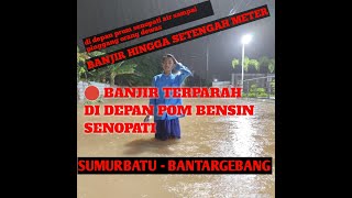 🔴BANJIR TERPARAH DEPAN POM SENOPATI SUMURBATU