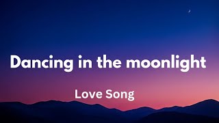 Dancing in the moonlight (lyrics) English romantic love song ❣️❤️🎵