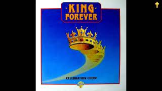 Celebration Choir : King Forever