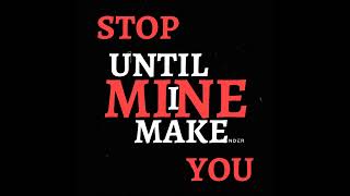 Make you mine