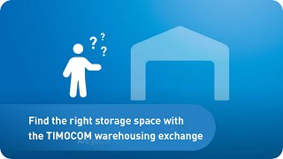 Find the right storage space with the TIMOCOM warehousing exchange