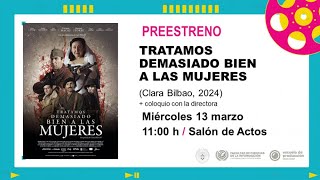 Coloquio del preestreno de la película: "Tratamos demasiado bien a las mujeres" de Clara Bilbao