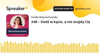 #40 – Siedź w kącie, a nie znajdą Cię (made with Spreaker)