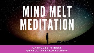 Mind Melt Meditation | Take Some Time For Yourself | GatHouse Fitness [182]