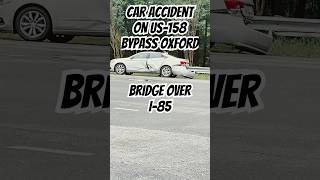 Car accident on US158 bypass Oxford NC on bridge over I-85 #Car #wreck #Insurance #fyp #Viral #Reels