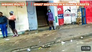 WHAT HAPPENS IN KISUMU STREETS/ /WRONG ROUTE //Kisumu downtown