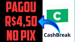 PAGOU R$4,50 NO PIX (APLICATIVO CASH BREAK